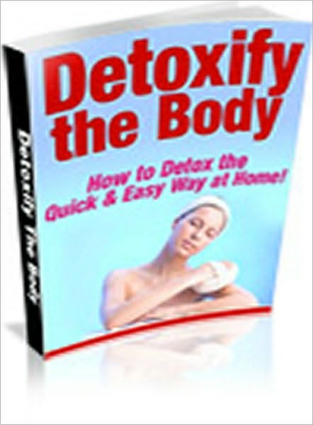 Detoxify The Body - How To Detox The Quick & Easy Way At Home