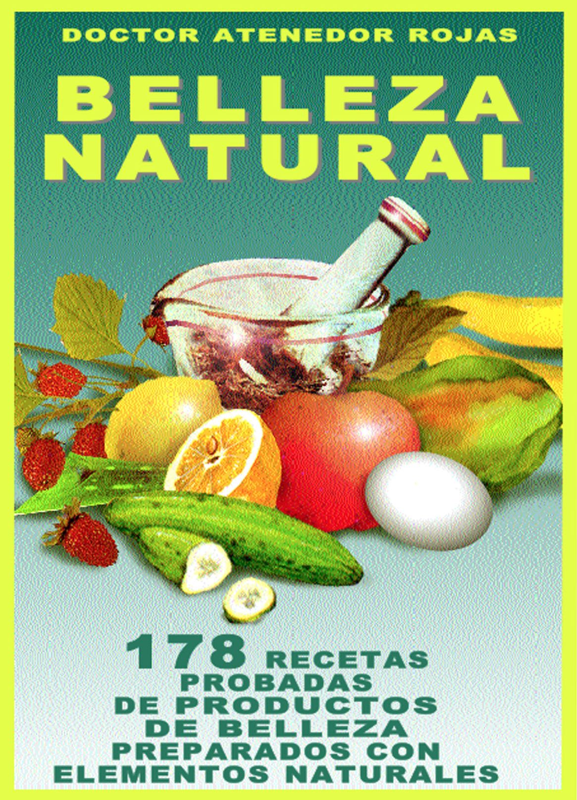 BELLEZA NATURAL: 178 RECETAS DE BELLEZA PREPARADAS CON ELEMENTOS NATURALES
