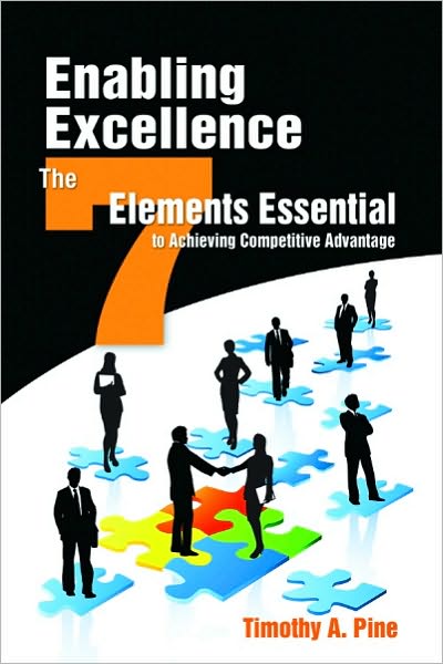 Enabling Excellence: The Seven Elements Essential to Achieving Competitive Advantage
