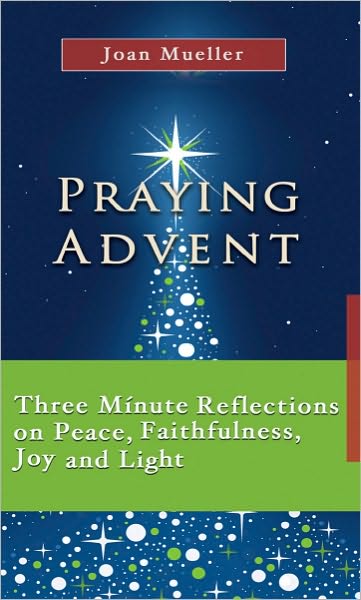 Praying Advent: Three Minute Reflections on Peace, Faithfulness, Joy, and Light