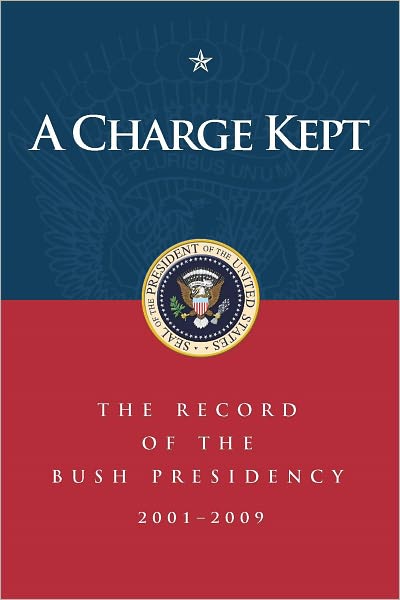 A Charge Kept: The Record of the Bush Presidency, or, a Prelude to DECISION POINTS