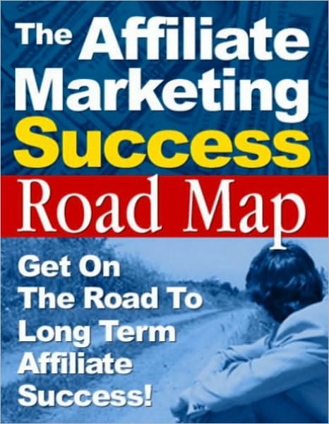 The Affiliate Marketing Success Road Map