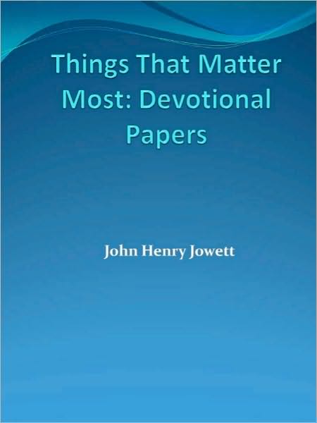 Things That Matter Most: Devotional Papers