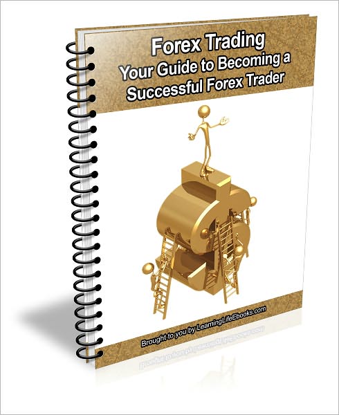 Forex Trading: Your Guide to Becoming a Successful Forex Trader