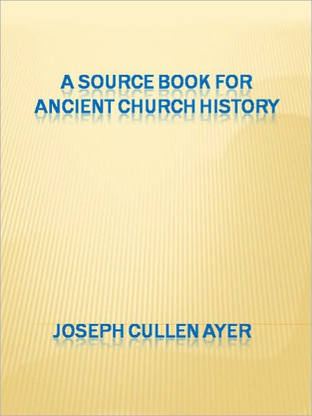 A Source Book for Ancient Church History