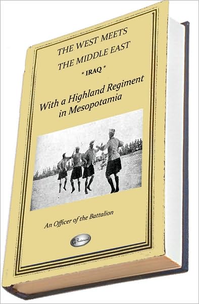 IRAQ: With a Highland Regiment in Mesopotamia 1916-1917 (includes over 200 photographs)