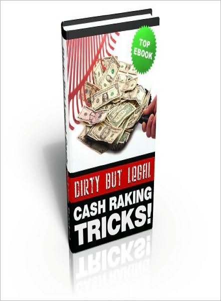 Dirty But Legal Cash Raking Tricks!
