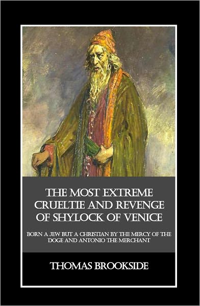 The Most Extreme Crueltie and Revenge of Shylock of Venice - A Play in Five Acts