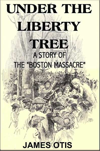 Under the Liberty Tree: A Story of the Boston Massacre
