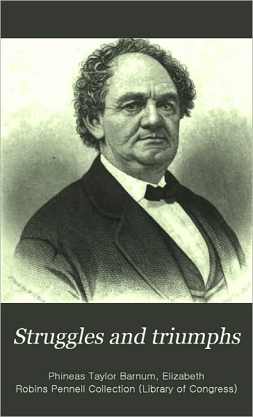 struggles and triumphs the autobiography of P.T. Barnum
