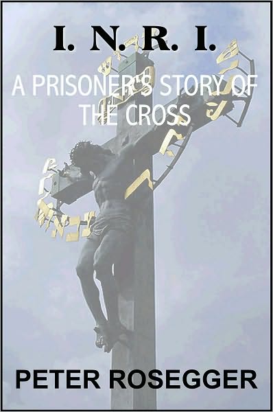 I. N. R. I. A Prisoner's Story of the Cross