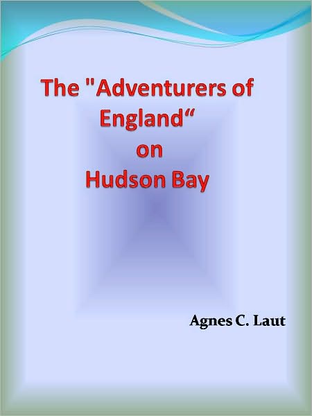The "Adventurers of England" on Hudson Bay