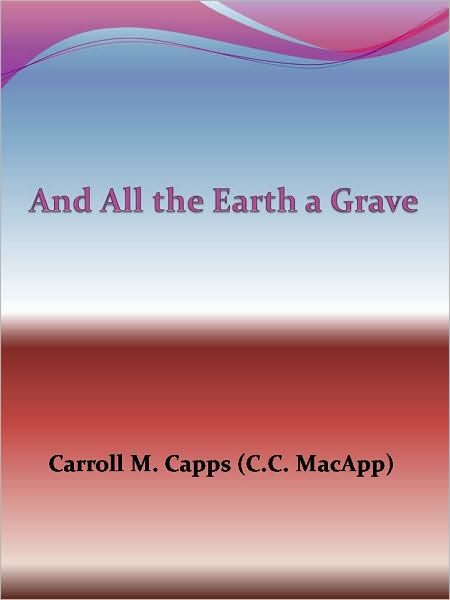 And All the Earth a Grave