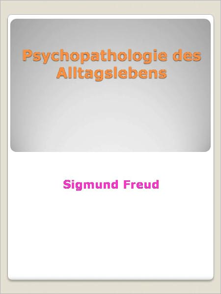 Psychopathologie des Alltagslebens