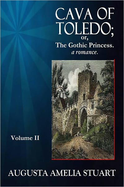 CAVA OF TOLEDO; or The Gothic Princess - A Romance. Volume II