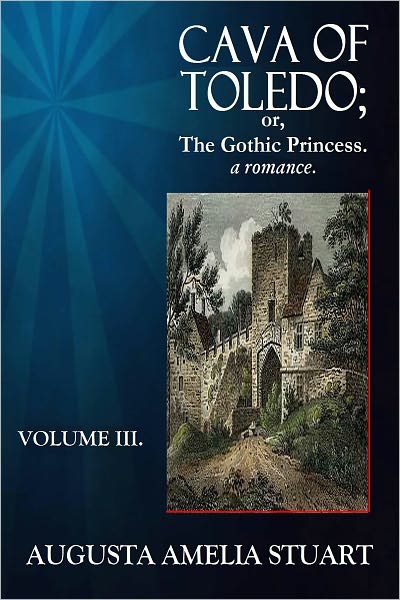 CAVA OF TOLEDO; or The Gothic Princess - a romance. Volume III