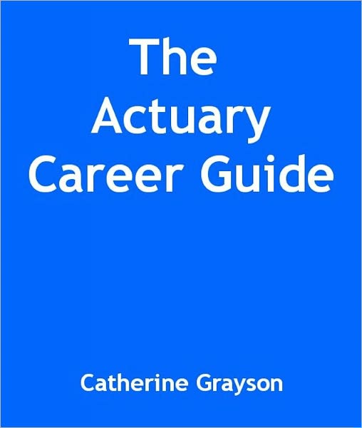 The Actuary Career Guide