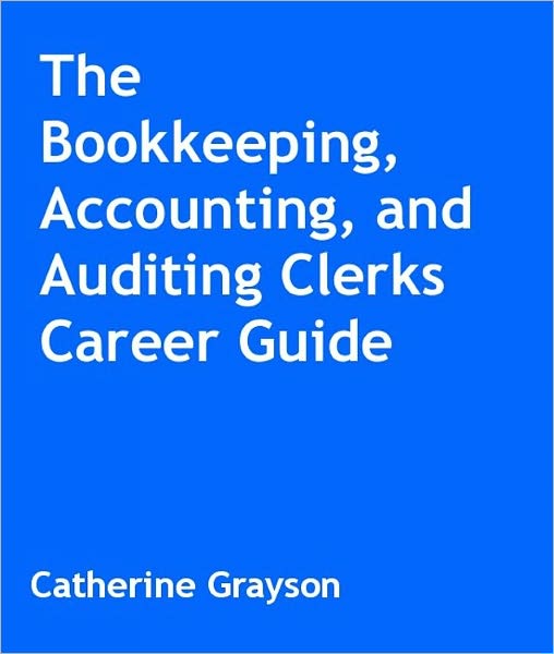 The Bookkeeping, Accountig, and Auditing Clerks Career Guide