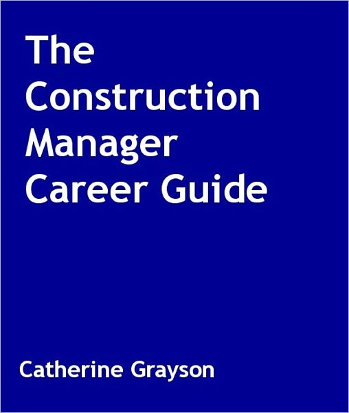 The Construction Manager Career Guide