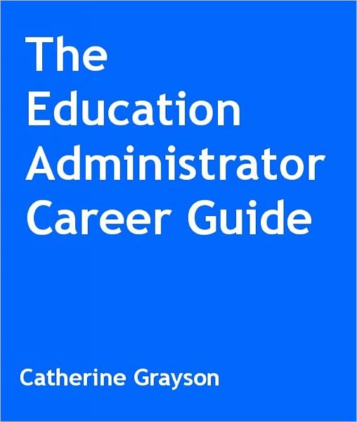The Education Administrator Career Guide