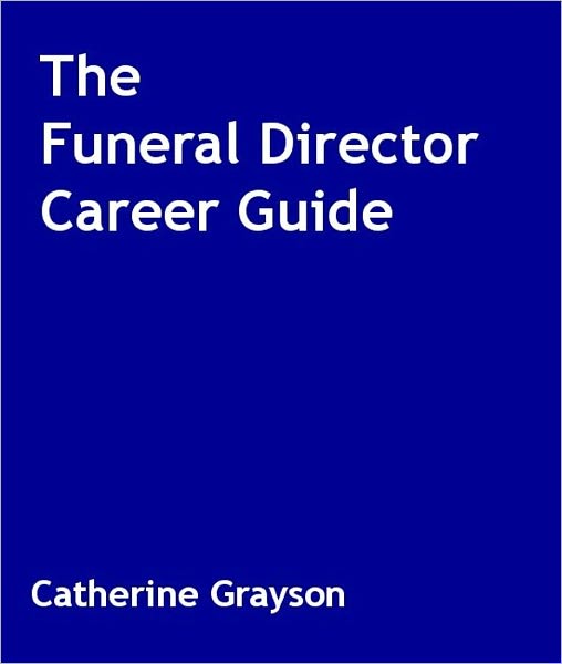 The Funeral Director Career Guide