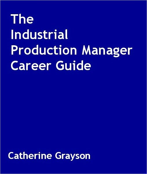 The Industrial Production Manager Career Guide