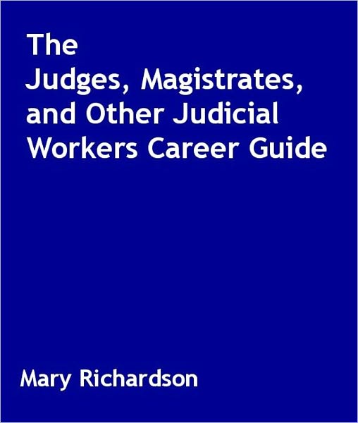 The Judges, Magistrates, and Other Judicial Workers Career Guide