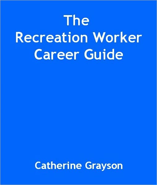 The Recreation Worker Career Guide