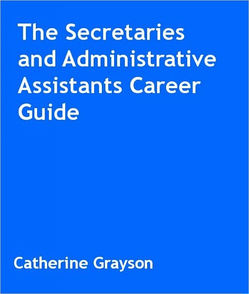 The Secretaries and Administrative Assistants Career Guide