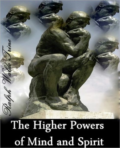 THE HIGHER POWERS OF MIND AND SPIRIT