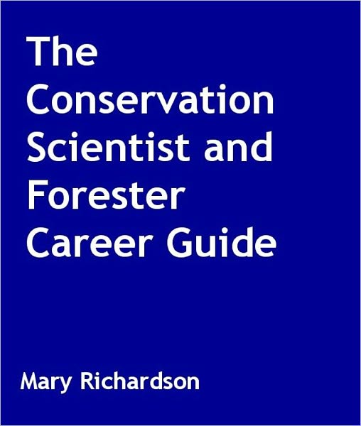 The Conservation Scientist and Forester Career Guide