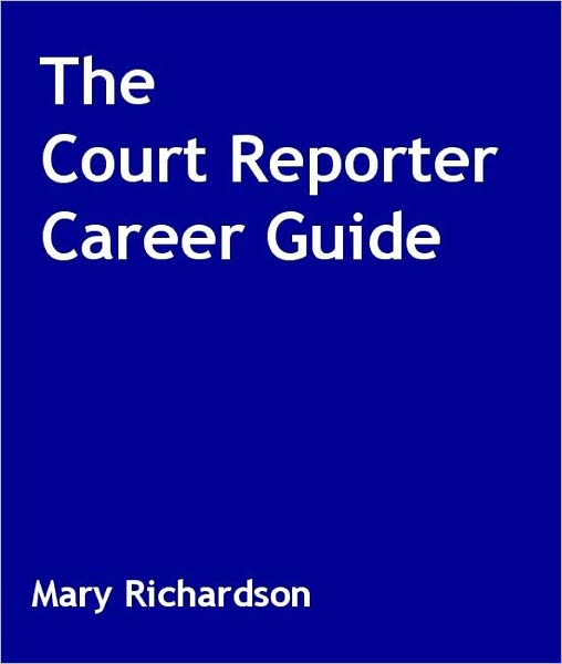 The Court Reporter Career Guide