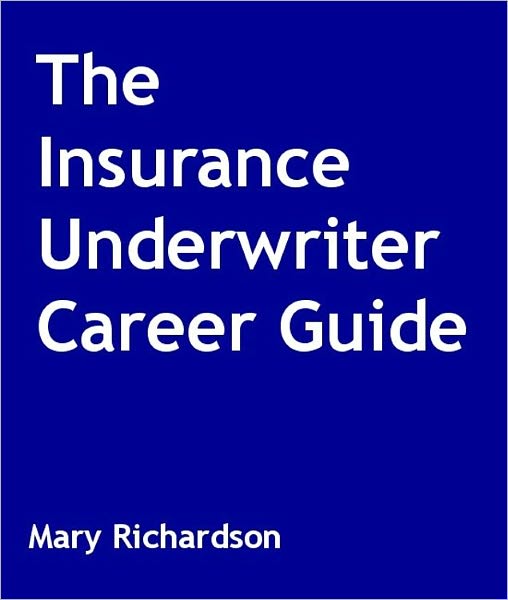 The Insurance Underwriter Career Guide