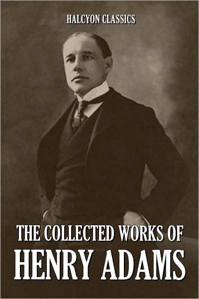 The Collected Works of Henry Adams
