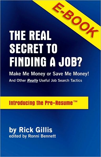 The Real Secret to Finding a JOB? Make Me Money or Save Me Money!