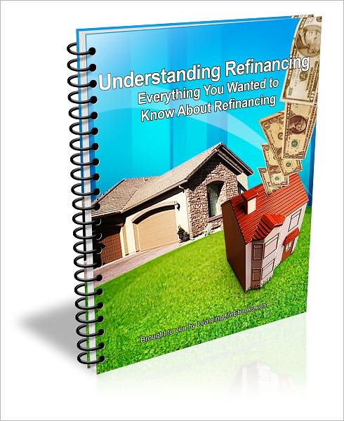 Understanding Refinancing: Everything You Wanted to Know About Refinancing