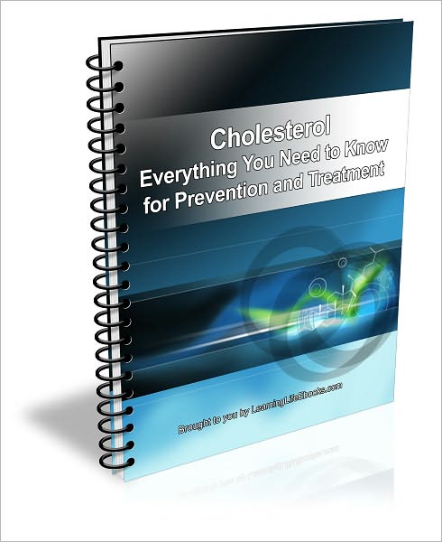 Cholesterol; Everything You Need to Know for Preventing and Treating High Cholesterol