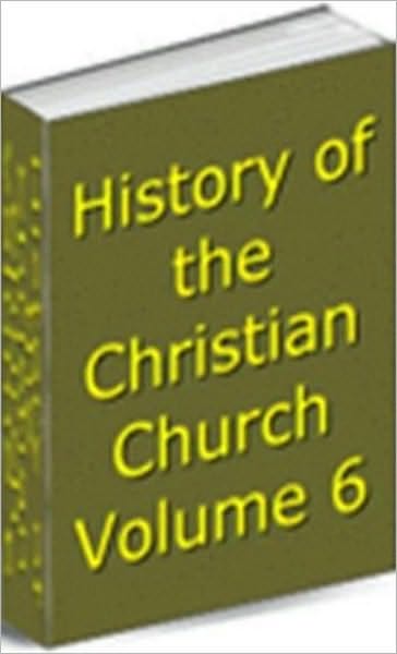 History of the Christian Church, Volume VI: The Middle Ages. A.D. 1294-1517.