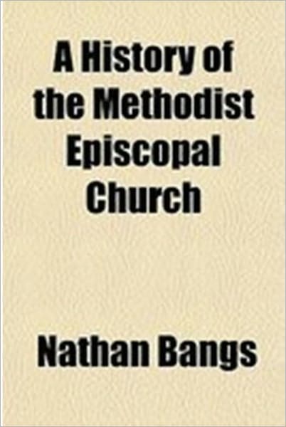A History of the Methodist Episcopal Church. Volume I.