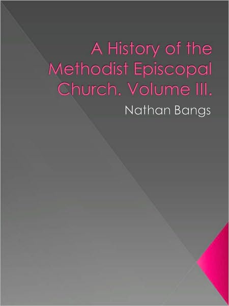 A History of the Methodist Episcopal Church. Volume III.