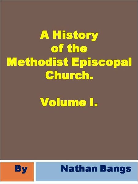 History of the Methodist Episcopal Church. Volume I.