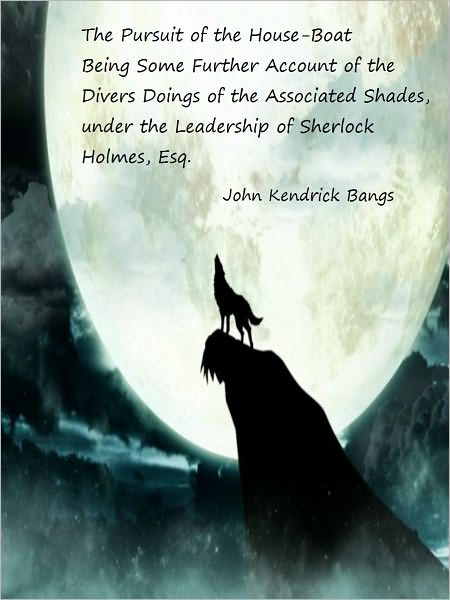 The Pursuit of the House-Boat Being Some Further Account of the Divers Doings of the Associated Shades, Under the Leadership of Sherlock Holmes, Esq