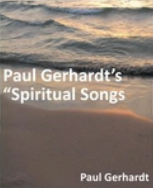 Paul Gerhardt’s “Spiritual Songs”