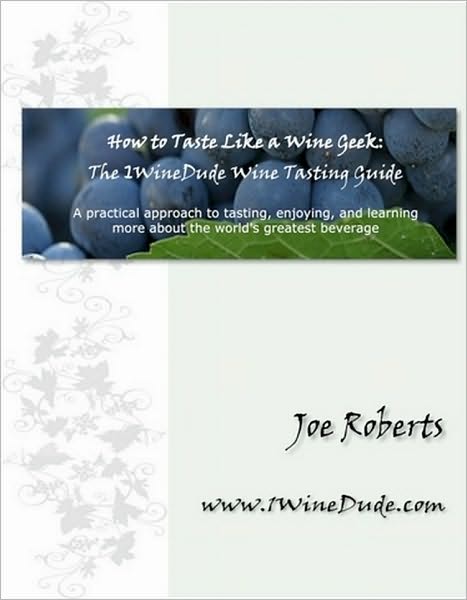 How to Taste Like a Wine Geek: A Practical Approach to Tasting, Enjoying, and LEarning More about the World's Greatest Beverage