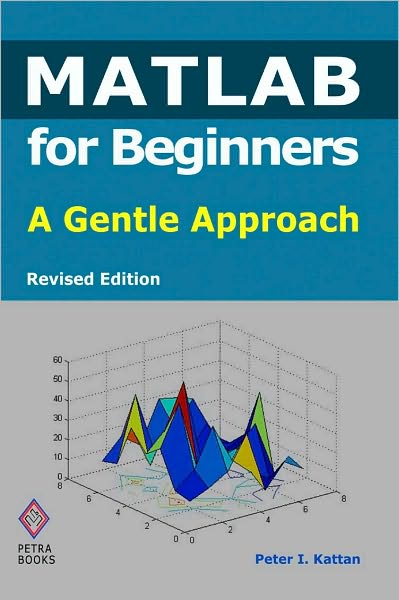 MATLAB for Beginners: A Gentle Approach