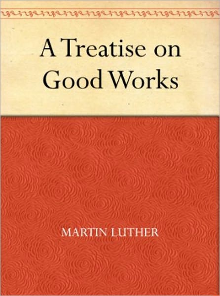 A Treatise on Good Works