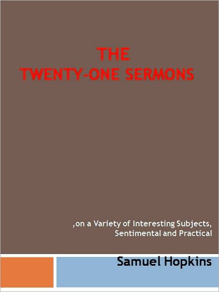 Twenty-one Sermons, on a Variety of Interesting Subjects, Sentimental and Practical