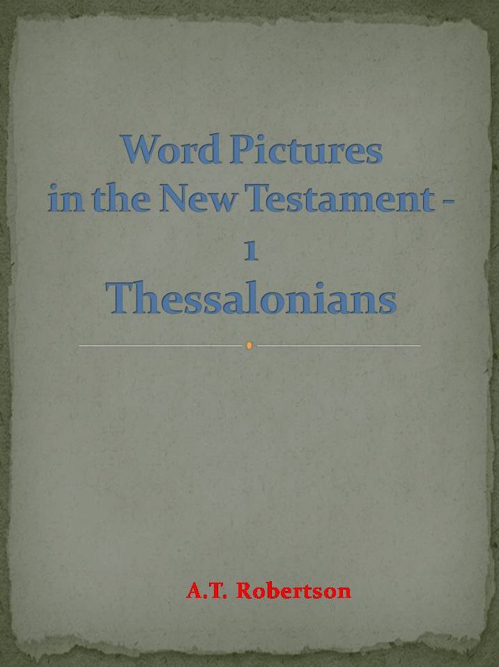 Word Pictures in the New Testament - 1 Thessalonians