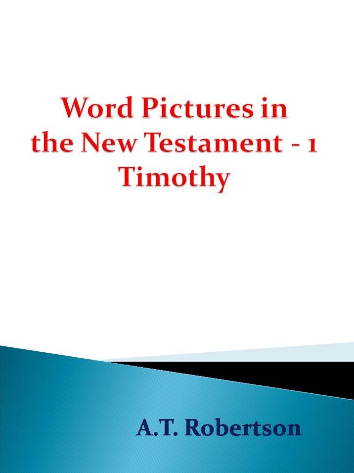 Word Pictures in the New Testament - 1 Timothy