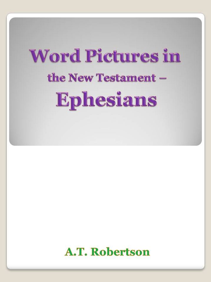 Word Pictures in the New Testament - Ephesians